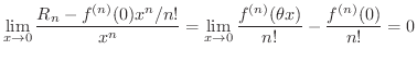 $\displaystyle \lim_{x \rightarrow 0} \frac{R_{n} - {f^{(n)}(0)}x^{n}/{n!}}{x^n}...
...lim_{x \rightarrow 0} \frac{f^{(n)}(\theta x)}{n!} - \frac{f^{(n)}(0)}{n!} = 0 $