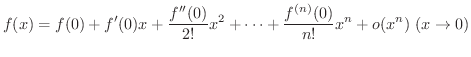 $\displaystyle f(x) = f(0) + f'(0)x + \frac{f''(0)}{2!}x^2 + \cdots + \frac{f^{(n)}(0)}{n!}x^{n} + o(x^{n}) \ (x \rightarrow 0) $