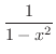 $\displaystyle{\frac{1}{1-x^2}}$