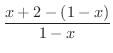 $\displaystyle \frac{x+2 - (1 - x)}{1 - x}$