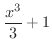 $\displaystyle{\frac{x^{3}}{3} + 1}$