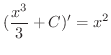 $\displaystyle{(\frac{x^{3}}{3} + C)^{\prime} = x^2}$