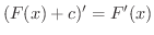 $(F(x) + c)^{\prime} = F^{\prime}(x)$