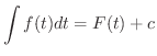 $\displaystyle \int f(t) dt = F(t) + c $