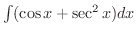 $\int (\cos{x} + \sec^{2}{x}) dx$