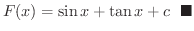 $\displaystyle F(x) = \sin{x} + \tan{x} + c \ \ensuremath{\ \blacksquare}$