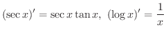 $\displaystyle (\sec{x})' = \sec{x}\tan{x}, \ (\log{x})' = \frac{1}{x} $