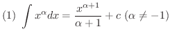 $\displaystyle{(1) \ \int x^{\alpha} dx = \frac{x^{\alpha + 1}}{\alpha + 1} + c \ (\alpha \neq -1) }$