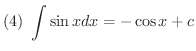 $\displaystyle{(4) \ \int \sin{x}dx = -\cos{x} + c}$
