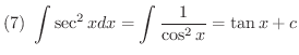 $\displaystyle{(7) \ \int \sec^{2}{x}dx = \int \frac{1}{\cos^{2}{x}} = \tan{x} + c}$