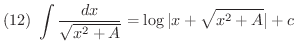 $\displaystyle{(12) \ \int \frac{dx}{\sqrt{x^{2} + A}} = \log{\vert x + \sqrt{x^{2} + A}\vert} + c}$