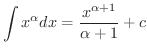 $\displaystyle{\int x^{\alpha} dx = \frac{x^{\alpha + 1}}{\alpha + 1} + c}$