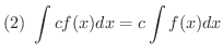 $\displaystyle{(2) \ \int cf(x)dx = c\int f(x)dx}$