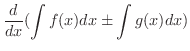$\displaystyle \frac{d}{dx}(\int f(x)dx \pm \int g(x)dx)$
