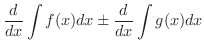 $\displaystyle \frac{d}{dx}\int f(x)dx \pm \frac{d}{dx}\int g(x)dx$