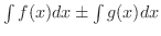 $\int f(x)dx \pm \int g(x)dx$
