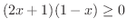 $\displaystyle (2x+1)(1-x) \geq 0$
