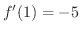 $f^{\prime}(1) = -5$