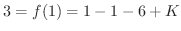$3 = f(1) = 1 - 1 - 6 + K$
