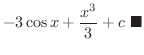 $\displaystyle -3\cos{x} + \frac{x^3}{3} + c
\ensuremath{\ \blacksquare}$