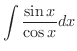 $\displaystyle{\int \frac{\sin{x}}{\cos{x}} dx}$