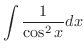 $\displaystyle{\int \frac{1}{\cos^{2}x} dx}$