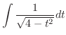 $\displaystyle{\int \frac{1}{\sqrt{4 - t^{2}}} dt}$