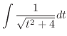$\displaystyle{\int \frac{1}{\sqrt{t^{2} + 4}} dt}$