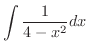 $\displaystyle{\int \frac{1}{4 - x^{2}}dx }$