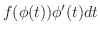 $f(\phi(t))\phi^{\prime}(t)dt$