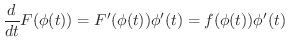 $\displaystyle \frac{d}{dt}F(\phi(t)) = F^{\prime}(\phi(t))\phi^{\prime}(t) = f(\phi(t))\phi^{\prime}(t) $