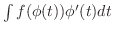 $\int f(\phi(t))\phi^{\prime}(t)dt $