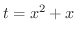 $t = x^2 + x$