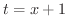 $t = x+1$
