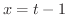 $x = t - 1$