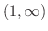 $(1, \infty)$