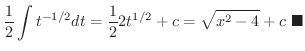 $\displaystyle \frac{1}{2}\int t^{-1/2}dt = \frac{1}{2}2t^{1/2} + c = \sqrt{x^2 - 4} + c
\ensuremath{\ \blacksquare}$