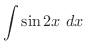 $\displaystyle{\int{\sin{2x}}\ dx}$