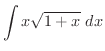 $\displaystyle{\int{x\sqrt{1+x}} \ dx}$