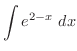 $\displaystyle{\int{e^{2-x}}\ dx}$