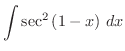 $\displaystyle{\int{\sec^2{(1-x)}}\ dx}$