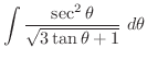 $\displaystyle{\int{\frac{\sec^2{\theta}}{\sqrt{3\tan{\theta} + 1}}}\ d\theta}$