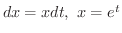 $dx = x dt, \ x = e^{t}$