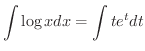 $\displaystyle \int \log{x} dx = \int t e^{t} dt $