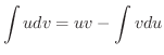 $\displaystyle \int udv = uv - \int vdu $