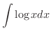 $\displaystyle{\int \log{x} dx}$