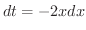 $dt = -2x dx$