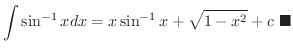 $\displaystyle \int \sin^{-1}{x} dx = x\sin^{-1}{x} + \sqrt{1 - x^{2}} + c
\ensuremath{\ \blacksquare}
$