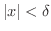 $\vert x\vert < \delta$