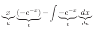 $\displaystyle \underbrace{x}_{u}\underbrace{(-e^{-x})}_{v} - \int \underbrace{-e^{-x}}_{v} \underbrace{dx}_{du}$